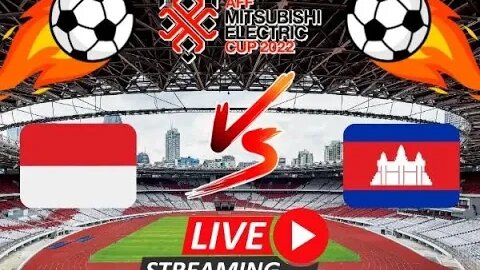 LIVE INDONESIA VS KAMBOJA | AFF MITSUBISHI ELECTRIC CUP 2022