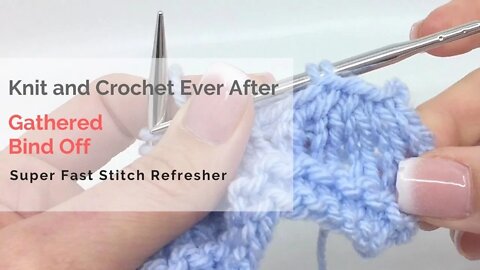 Gathered Bind Off Super Fast Stitch Refresher Tutorial