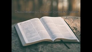 Demon Possession and Conversion: Oppressed Not Possessed