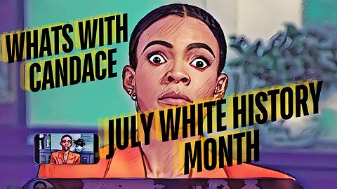 Candace battles with the Zio . July White History Month and Biden & Democratic party