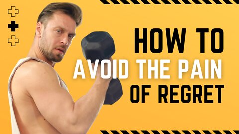 HOW TO AVOID THE PAIN OF REGRET