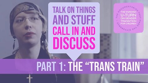 TOTAS: "The Trans Train Part 1" Documentary - Call-in and Discuss