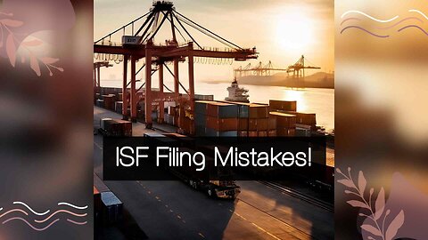 Ensuring ISF Success: Strategies to Avoid Common Mistakes in ISF Filing!