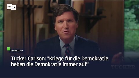 Tucker Carlson: "Kriege für die Demokratie heben die Demokratie immer auf"