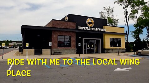 I ride to the local Buffalo Wild Wings come along with me.