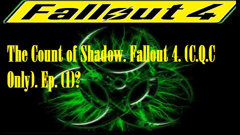 The Count of Shadow. Fallout 4. (C.Q.C Only). Ep. (1)? #fallout4