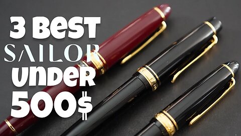 3 best Sailor Fountain Pens under 500$