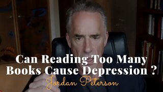 Jordan Peterson, Can Reading Too Many Books Cause Depression ?