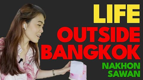 Living Outside of BANGKOK, Thailand - Nakhon Sawan | 2023