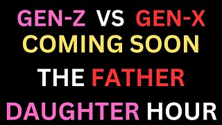 GEN-Z VS GEN-X.. FATHER DAUGHTER HOUR