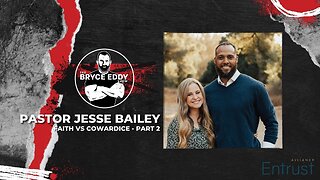 Jesse Bailey | Faith vs Cowardice - Part 2