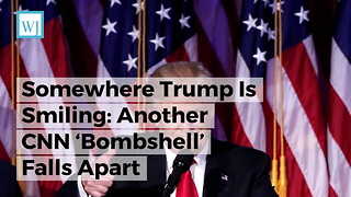 Somewhere Trump Is Smiling: Another CNN ‘Bombshell’ Falls Apart