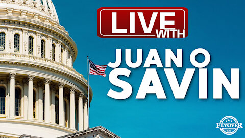 Live with Juan O Savin-6/29/21 | Flyover Conservatives