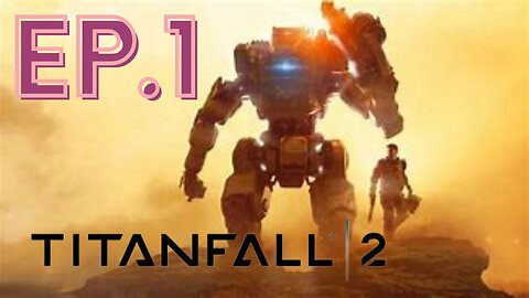 Titanfall 2 (Campaign Ep.1) Not spoken if you enjoy a GREAT GAME