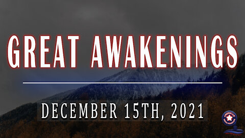 GREAT AWAKENINGS | December 15th, 2021