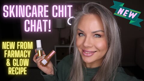 Skincare Chit Chat: NEW from Farmacy and Glow Recipe!
