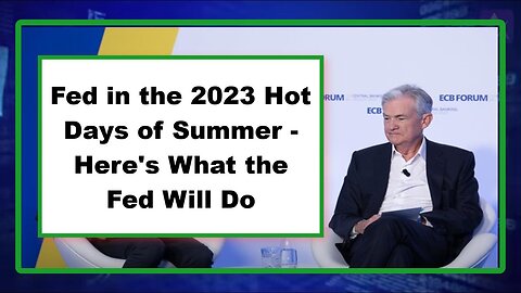 Fed in the 2023 Hot Days of Summer - Here's What the Fed Will Do
