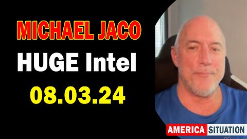 Michael Jaco HUGE Intel: "Michael Jaco Important Update Aug 3, 2024"