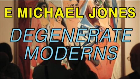 E. Michael Jones: Degenerate Moderns