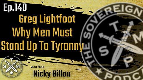 SMP EP140: Greg Lightfoot - Why Men Must Stand Up To Tyranny