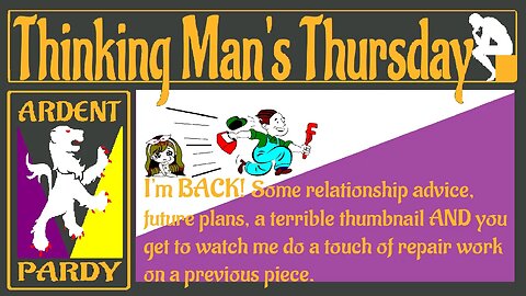 Thinking Man's Thursday ~230413~ I'm BACK!