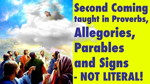 Second Coming taught in Proverbs, Allegories, Parables and Signs - NOT LITERAL!