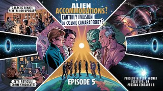 Alien Accommodations: Earthly Evasion or Cosmic Camaraderie? - EP5