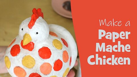 Paper Mache Chicken - an Easy, No-Stress Project