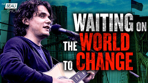 Waiting On The World To Change | The Beau Show