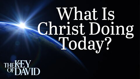 What Is Christ Doing Today?