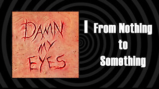 Damn My Eyes - From Nothing To Something - Official Streaming Video