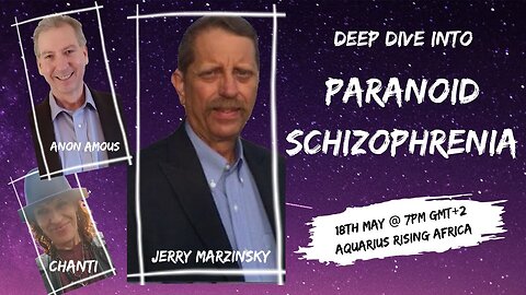 PARANOID SCHIZOPHRENIA - A DEEP DIVE .... with JERRY MARZINSKY & ANON AMOUS
