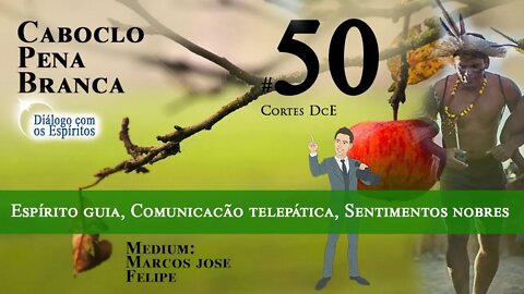 Cortes DcE 50 *Espírito guia, Comunicacão telepática, Sentimentos nobres*