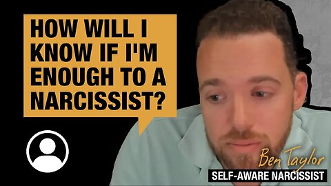 How will I know if I'M ENOUGH to a narcissist?