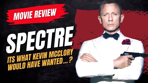 🎬 Spectre (2015) Movie Review - It's what Kevin McClory would have wanted... ?