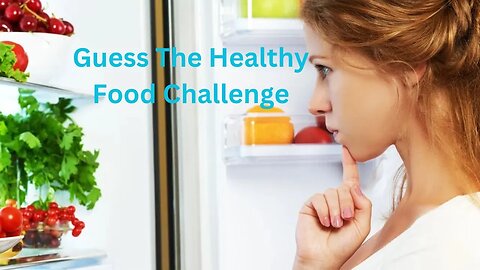 Guess The Healthy Food Challenge