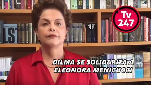Dilma se solidariza a Eleonora Menicucci