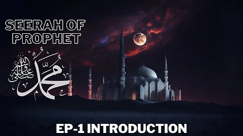 Seerah Series (Prophet Muhammad PBUH) Ep-1 (Introduction)