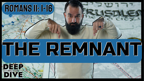 Deep Dive Bible Study | Romans 11: 1-16 Explained/Meaning – The Remnant: God always has a people.