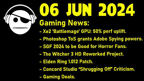 Gaming News | Battlemage | ADOBE spies | SGF 2024 | Elden Ring | Concord | Deals | 06 JUN 2024