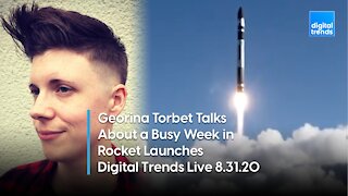 Georgina Tobet Has a Roundup of Recent Rocket Launches | Digital Trends Live 8.31.20