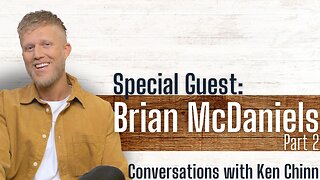 Brian McDaniels Part 2 - Conversations with Ken Chinn