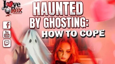 Haunted By Ghosting: How To Cope