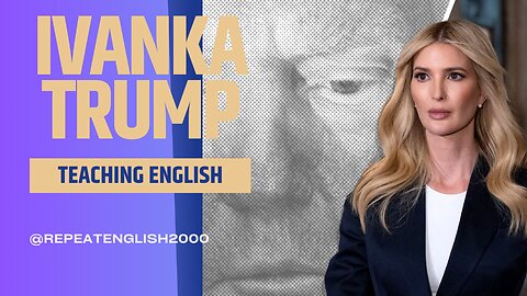 Teaching English with Ivanka Trump || part 9