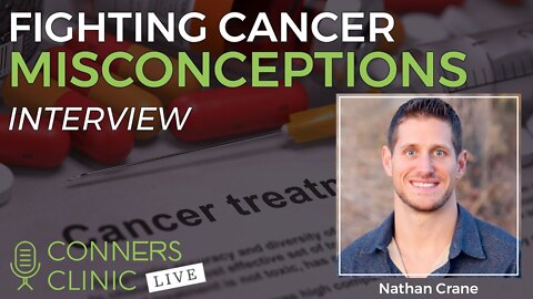Fighting Cancer Misconceptions with Nathan Crane | Conners Clinic Live #CCLive