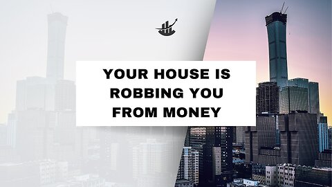 Your house is robbing you from money.