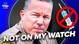 LA County Sheriff: We’re NOT Going To Be The Vaccine Police