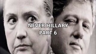 NEVER HILLARY PART 6