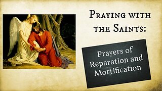 For LENT: prayers of reparation and mortification from the SAINTS