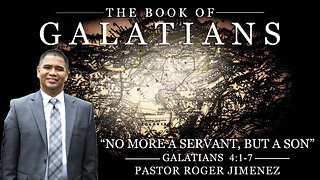 "No More A Servant, But A Son" (Galatians 4: 1-7) | Pastor Roger Jimenez